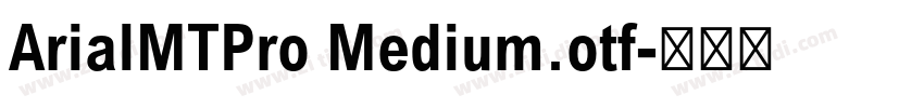ArialMTPro Medium.otf字体转换